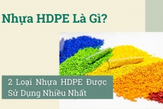 Nhựa HDPE Là Gì? 2 Loại Nhựa HDPE Được Sử Dụng Nhiều Nhất